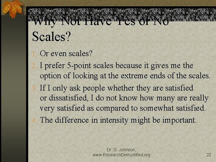 Why Not Have Yes or No Scales? 1. Or even scales? 2. I prefer