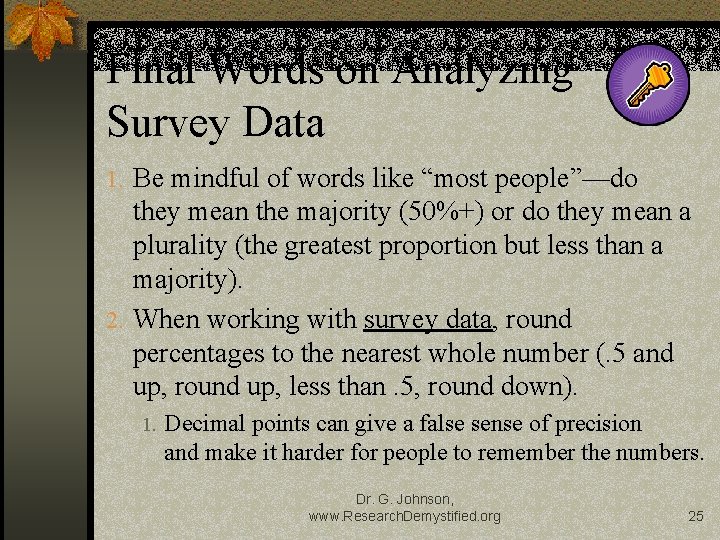 Final Words on Analyzing Survey Data 1. Be mindful of words like “most people”—do