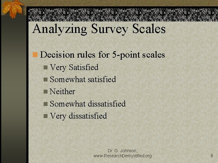 Analyzing Survey Scales Decision rules for 5 -point scales Very Satisfied Somewhat satisfied Neither