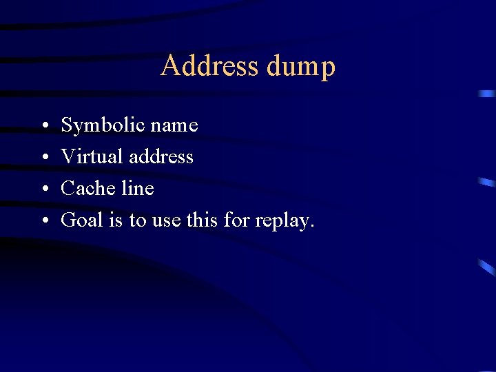 Address dump • • Symbolic name Virtual address Cache line Goal is to use