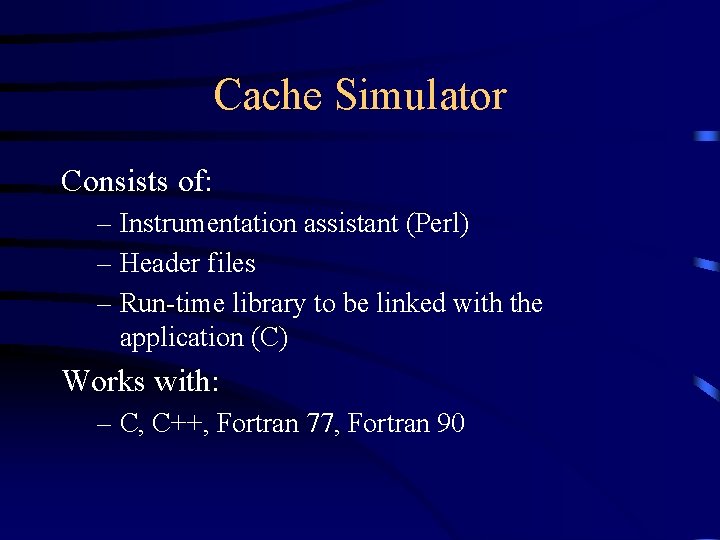 Cache Simulator Consists of: – Instrumentation assistant (Perl) – Header files – Run-time library