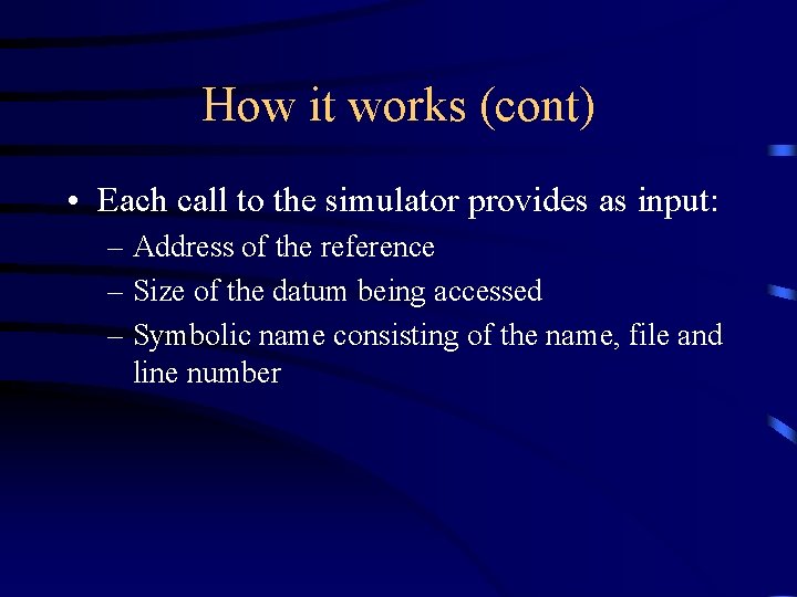 How it works (cont) • Each call to the simulator provides as input: –