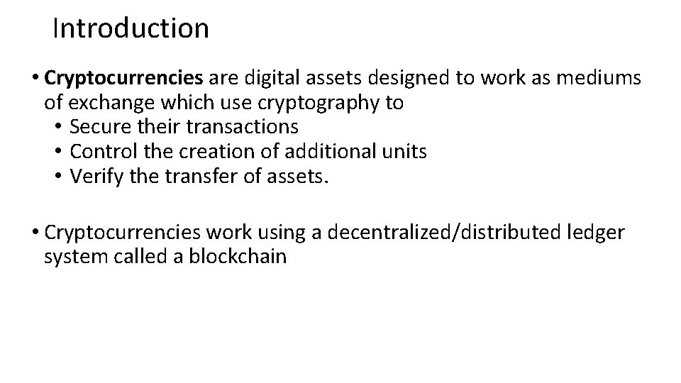 Introduction • Cryptocurrencies are digital assets designed to work as mediums of exchange which