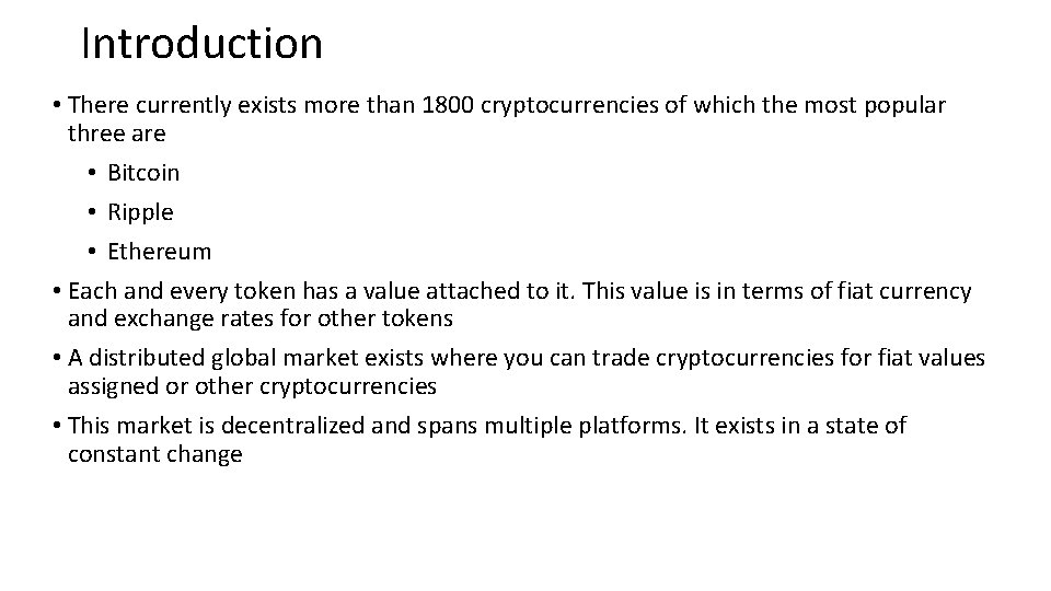 Introduction • There currently exists more than 1800 cryptocurrencies of which the most popular
