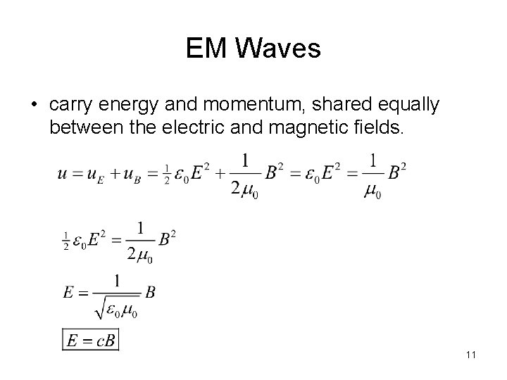 EM Waves • carry energy and momentum, shared equally between the electric and magnetic