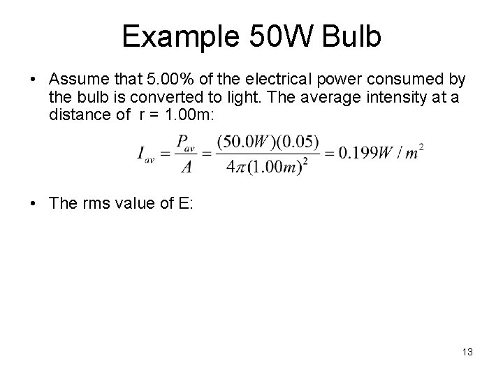 Example 50 W Bulb • Assume that 5. 00% of the electrical power consumed