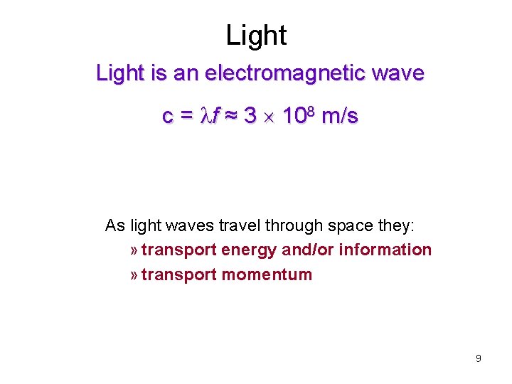 Light is an electromagnetic wave c = lf ≈ 3 108 m/s As light