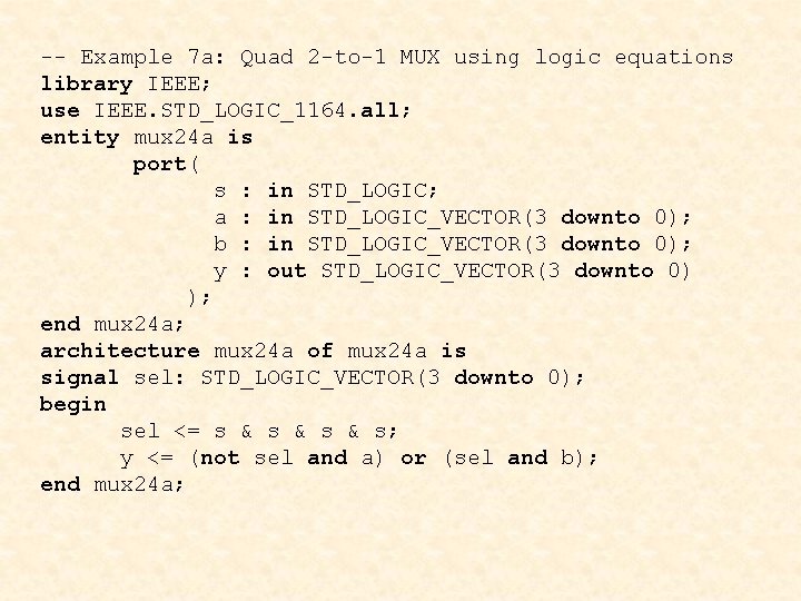 -- Example 7 a: Quad 2 -to-1 MUX using logic equations library IEEE; use