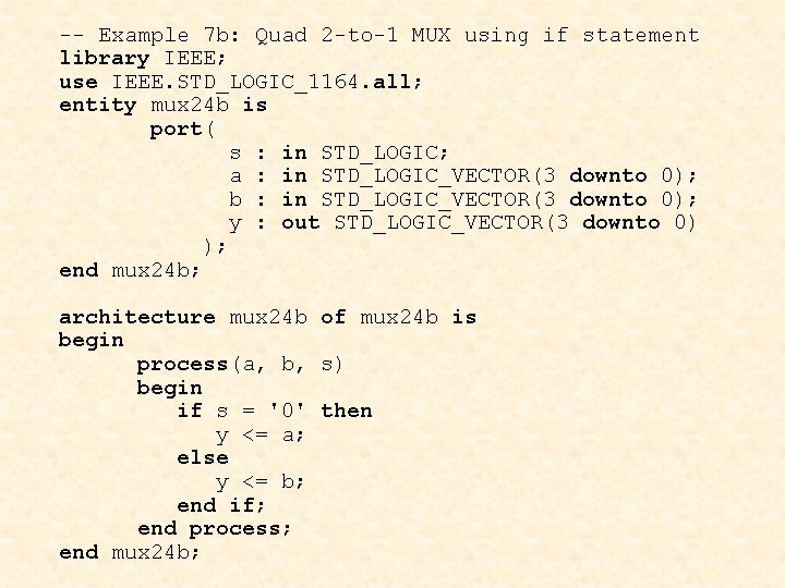 -- Example 7 b: Quad 2 -to-1 MUX using if statement library IEEE; use