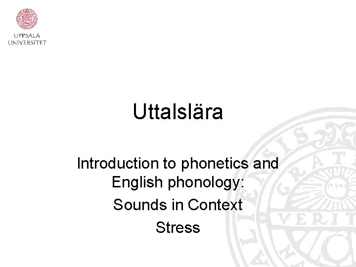 Uttalslära Introduction to phonetics and English phonology: Sounds in Context Stress 