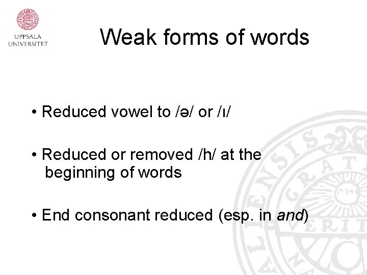 Weak forms of words • Reduced vowel to /ə/ or /ı/ • Reduced or