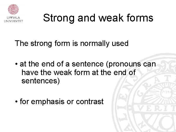 Strong and weak forms The strong form is normally used • at the end