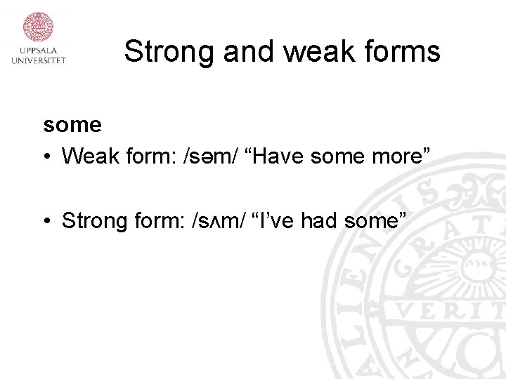 Strong and weak forms some • Weak form: /səm/ “Have some more” • Strong