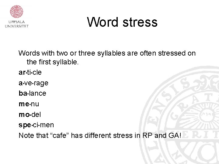 Word stress Words with two or three syllables are often stressed on the first