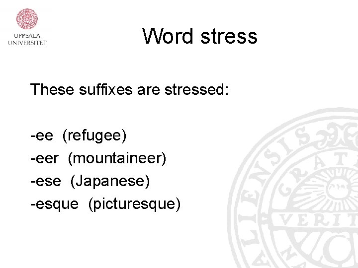 Word stress These suffixes are stressed: -ee (refugee) -eer (mountaineer) -ese (Japanese) -esque (picturesque)