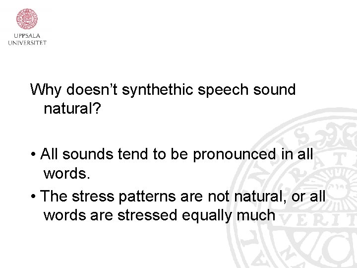 Why doesn’t synthethic speech sound natural? • All sounds tend to be pronounced in