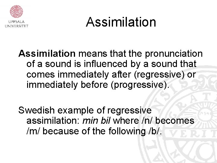 Assimilation means that the pronunciation of a sound is influenced by a sound that