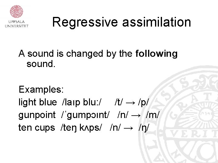 Regressive assimilation A sound is changed by the following sound. Examples: light blue /laıp