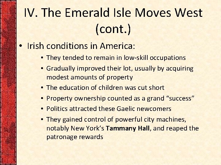 IV. The Emerald Isle Moves West (cont. ) • Irish conditions in America: •