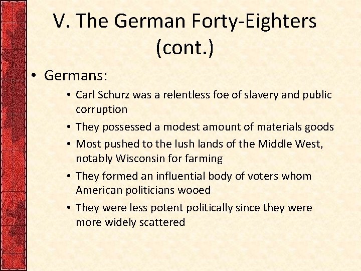 V. The German Forty-Eighters (cont. ) • Germans: • Carl Schurz was a relentless