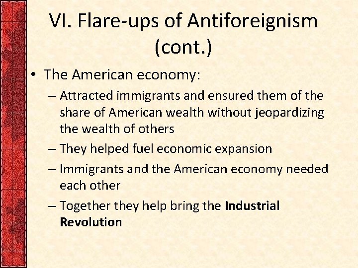 VI. Flare-ups of Antiforeignism (cont. ) • The American economy: – Attracted immigrants and