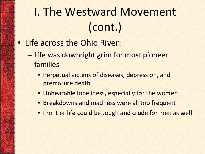 I. The Westward Movement (cont. ) • Life across the Ohio River: – Life