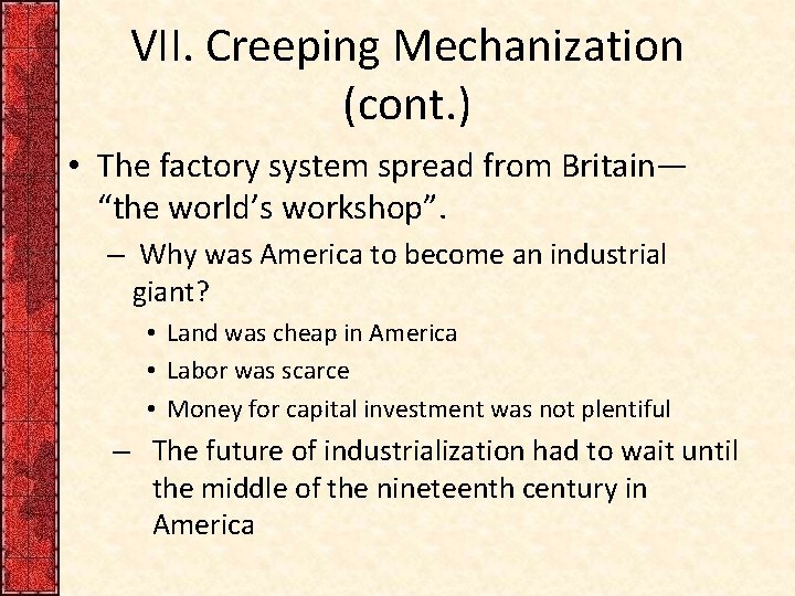 VII. Creeping Mechanization (cont. ) • The factory system spread from Britain— “the world’s