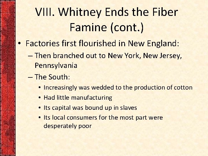 VIII. Whitney Ends the Fiber Famine (cont. ) • Factories first flourished in New