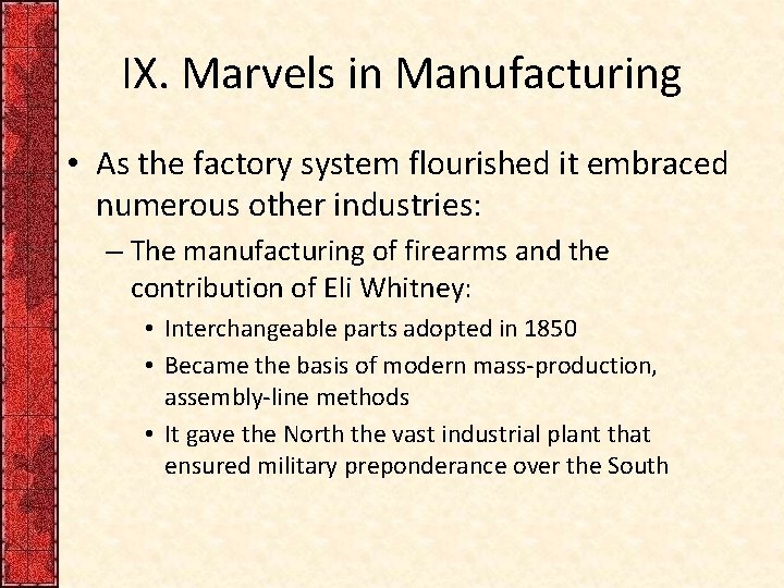 IX. Marvels in Manufacturing • As the factory system flourished it embraced numerous other