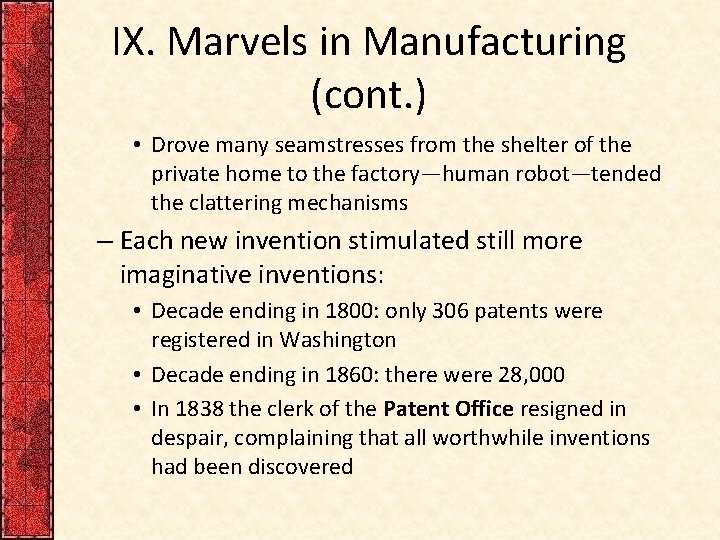 IX. Marvels in Manufacturing (cont. ) • Drove many seamstresses from the shelter of
