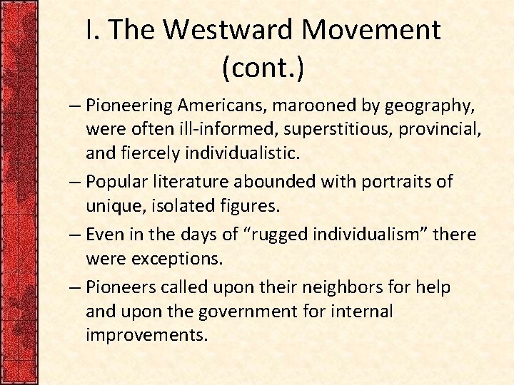 I. The Westward Movement (cont. ) – Pioneering Americans, marooned by geography, were often