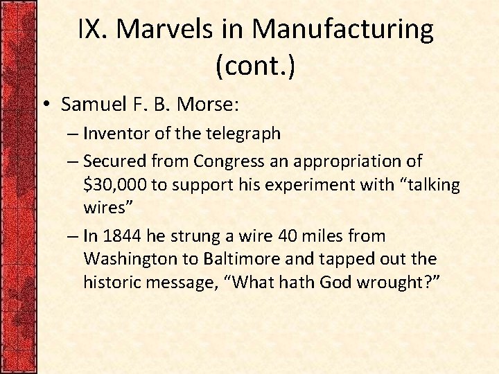 IX. Marvels in Manufacturing (cont. ) • Samuel F. B. Morse: – Inventor of