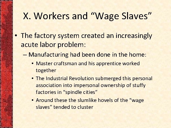 X. Workers and “Wage Slaves” • The factory system created an increasingly acute labor