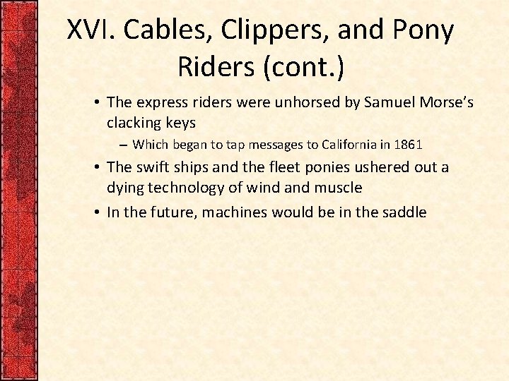 XVI. Cables, Clippers, and Pony Riders (cont. ) • The express riders were unhorsed