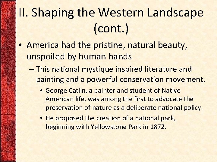 II. Shaping the Western Landscape (cont. ) • America had the pristine, natural beauty,