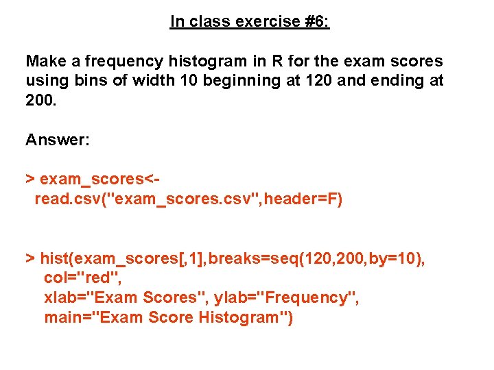 In class exercise #6: Make a frequency histogram in R for the exam scores