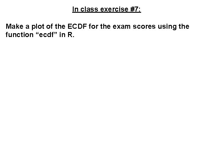 In class exercise #7: Make a plot of the ECDF for the exam scores