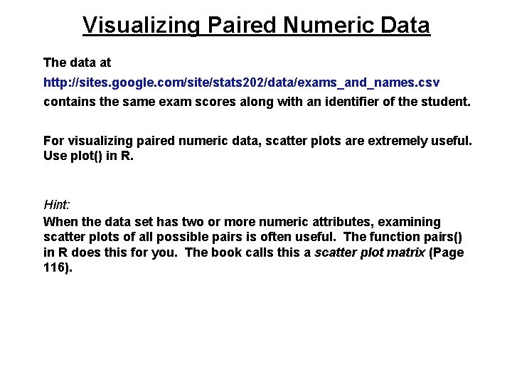 Visualizing Paired Numeric Data The data at http: //sites. google. com/site/stats 202/data/exams_and_names. csv contains