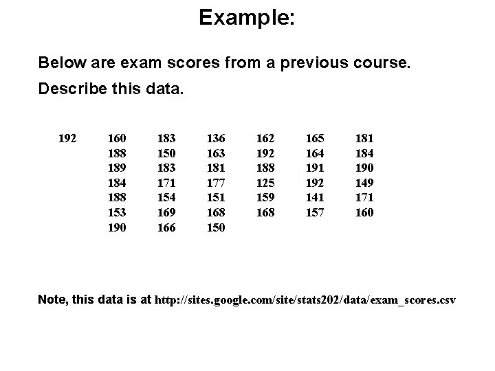 Example: Below are exam scores from a previous course. Describe this data. 192 160