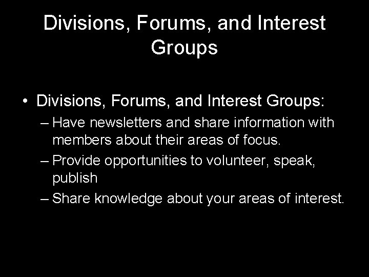 Divisions, Forums, and Interest Groups • Divisions, Forums, and Interest Groups: – Have newsletters