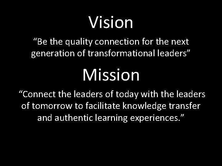 Vision “Be the quality connection for the next generation of transformational leaders” Mission “Connect