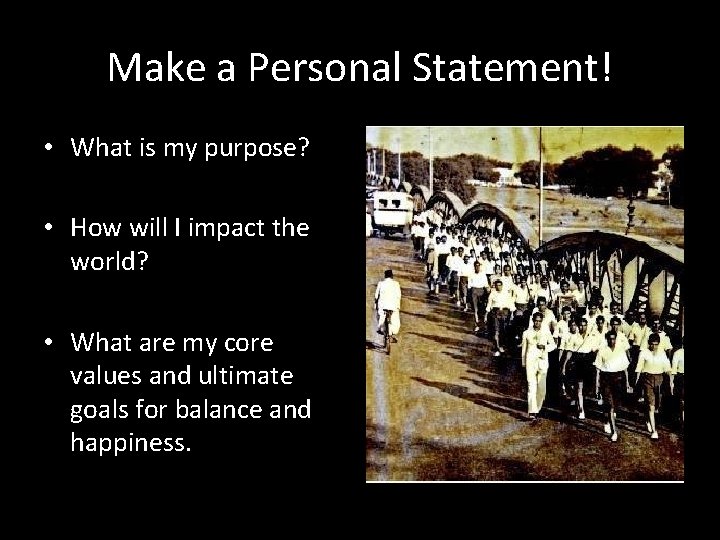 Make a Personal Statement! • What is my purpose? • How will I impact