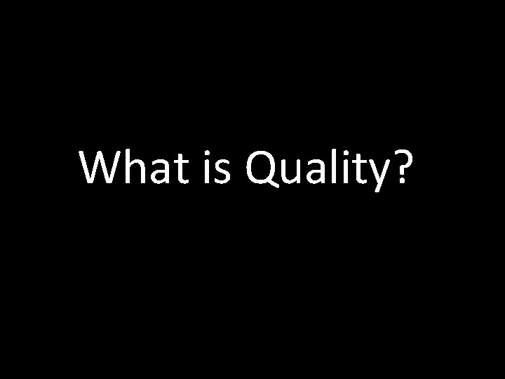 What is Quality? 