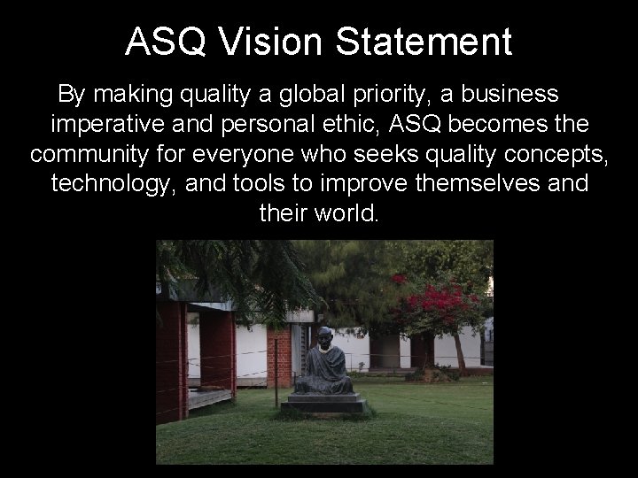 ASQ Vision Statement By making quality a global priority, a business imperative and personal
