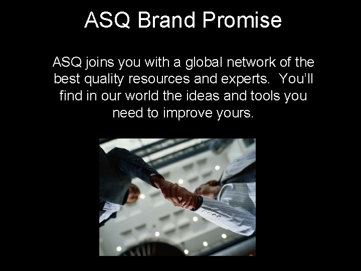 ASQ Brand Promise ASQ joins you with a global network of the best quality