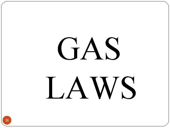 GAS LAWS 36 
