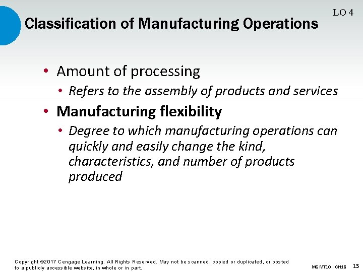 Classification of Manufacturing Operations LO 4 • Amount of processing • Refers to the