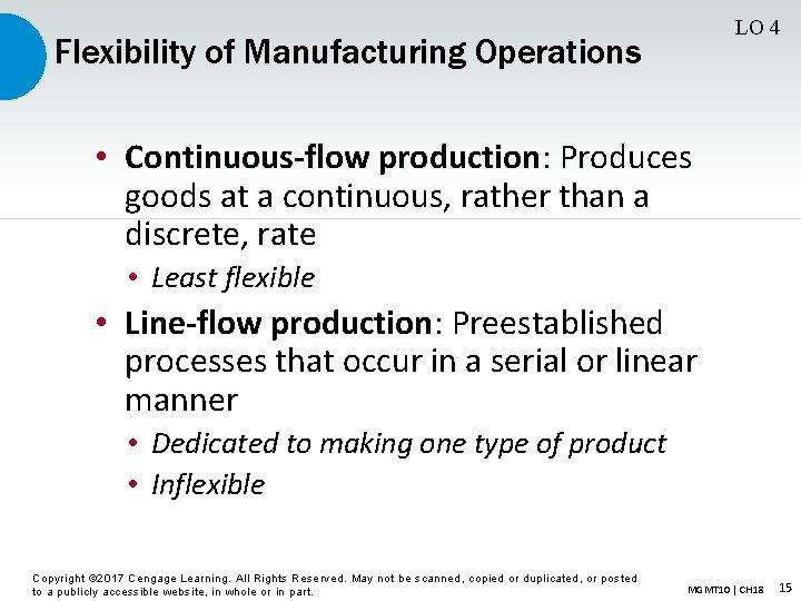 LO 4 Flexibility of Manufacturing Operations • Continuous-flow production: Produces goods at a continuous,