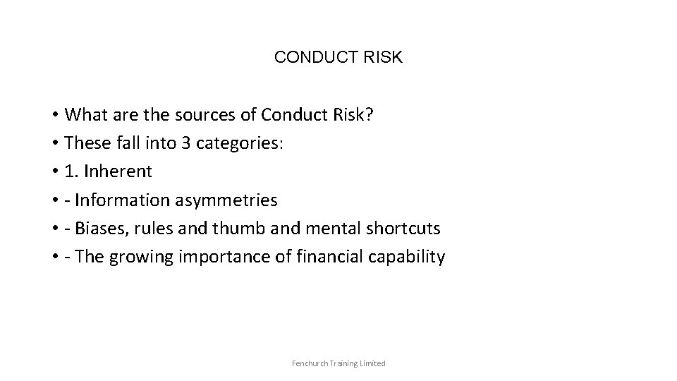 CONDUCT RISK • What are the sources of Conduct Risk? • These fall into