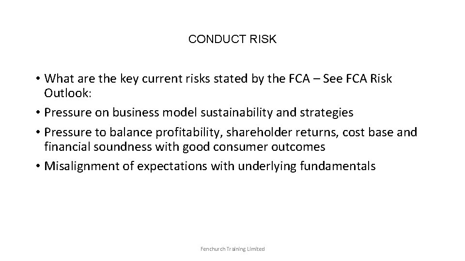 CONDUCT RISK • What are the key current risks stated by the FCA –